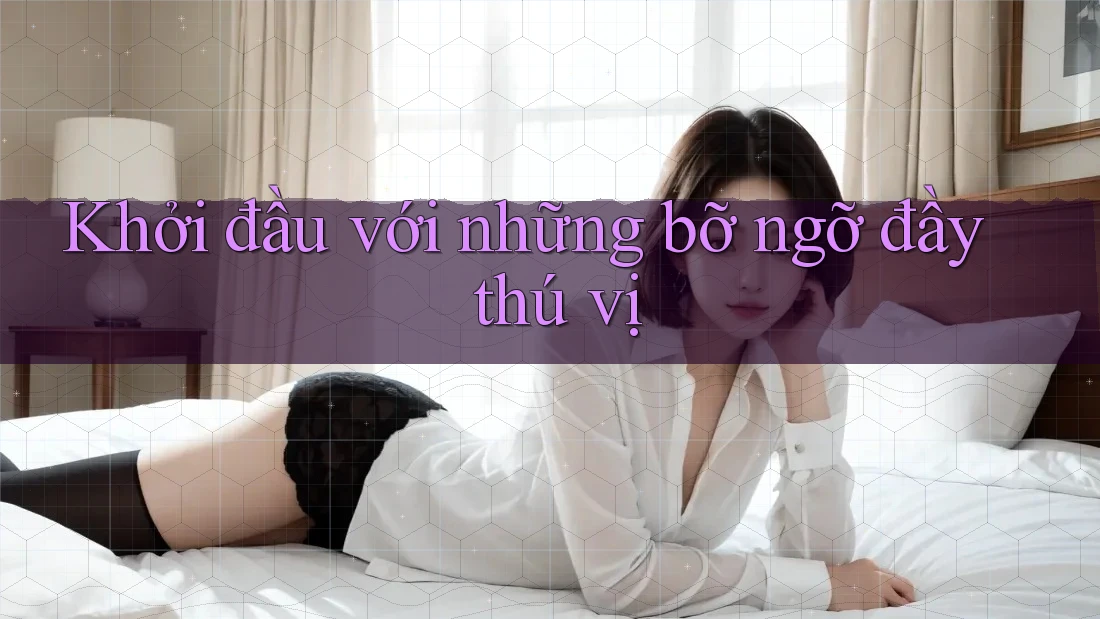 Khởi đầu với những bỡ ngỡ đầy thú vị