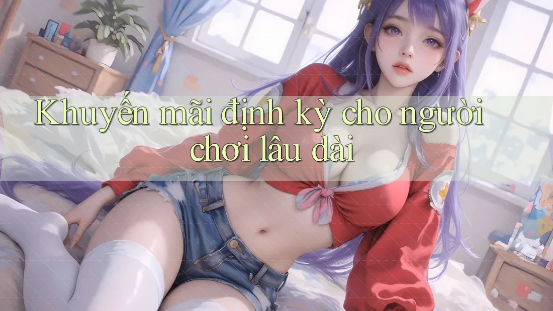 Khuyến mãi định kỳ cho người chơi lâu dài