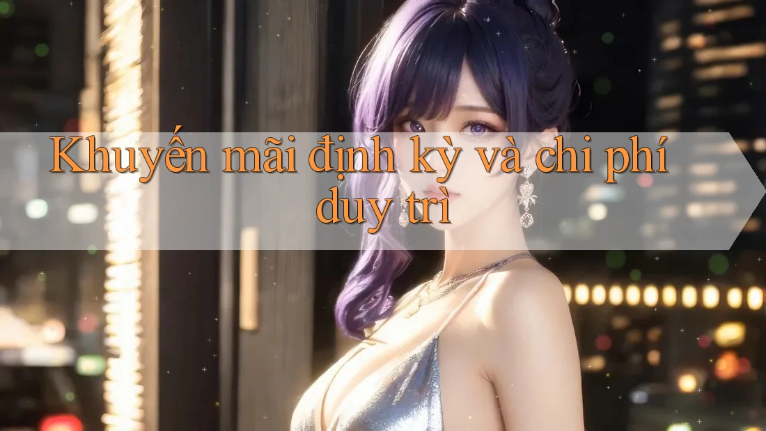 Khuyến mãi định kỳ và chi phí duy trì