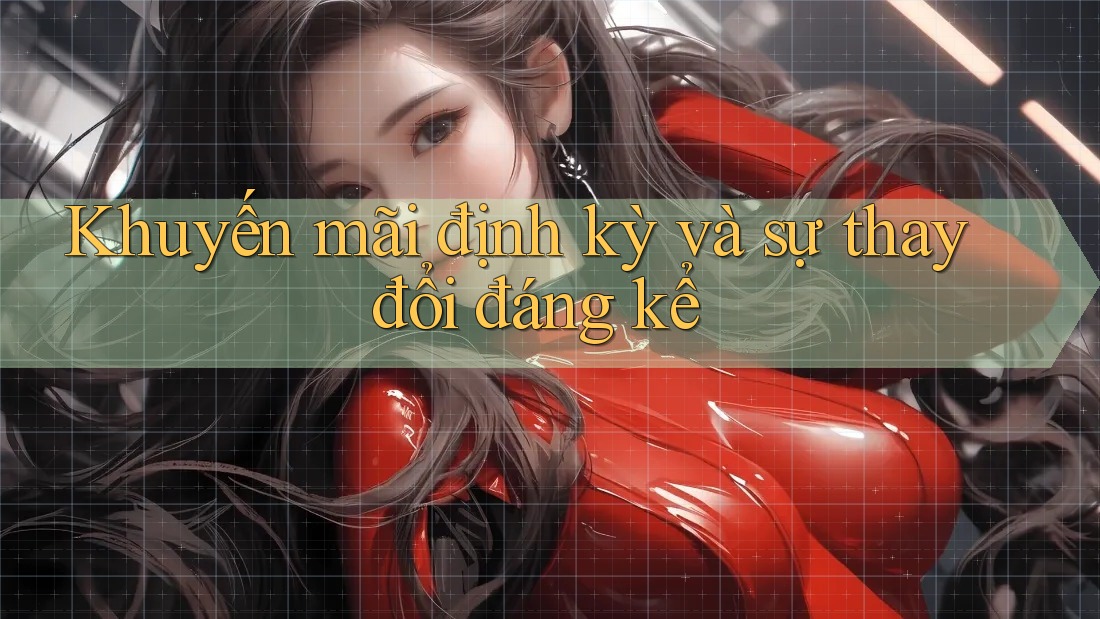 Khuyến mãi định kỳ và sự thay đổi đáng kể