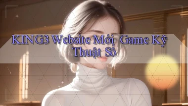 king3   Website Mới ｜ Game Kỹ Thuật Số