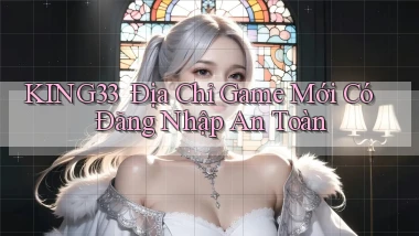 king33 ｜ Địa Chỉ Game Mới Có Đăng Nhập An Toàn