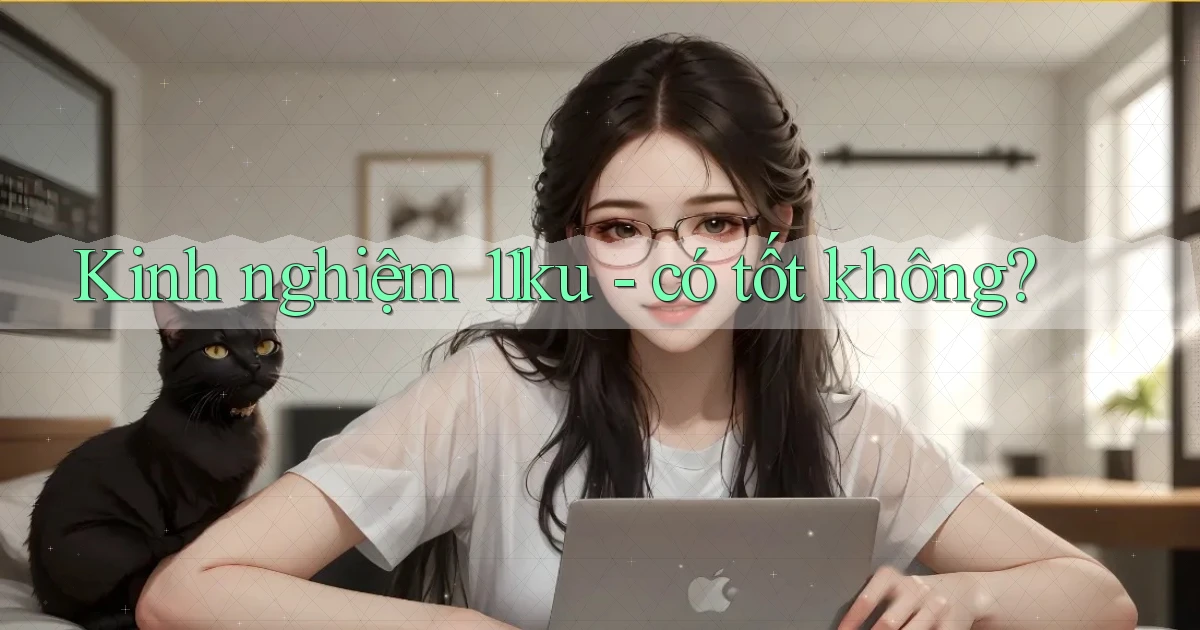 Kinh nghiệm 11ku   có tốt không