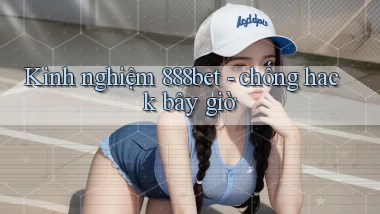 Kinh nghiệm 888bet   chống hack bây giờ