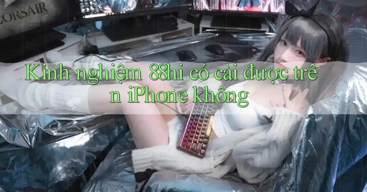 Kinh nghiệm 88hi có cài được trên iPhone không