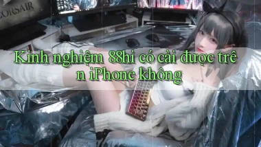 Kinh nghiệm 88hi có cài được trên iPhone không
