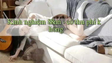 Kinh nghiệm 88nn   có thu phí không