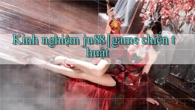 Kinh nghiệm ju88 game chiến thuật