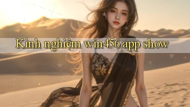 Kinh nghiệm win456 app show