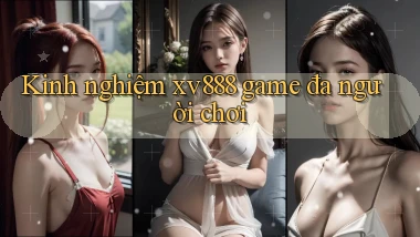 Kinh nghiệm xv888 game đa người chơi