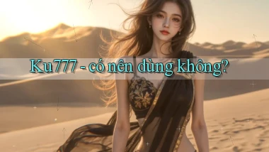 Ku777   có nên dùng không