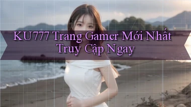 ku777   Trang Gamer Mới Nhất Truy Cập Ngay