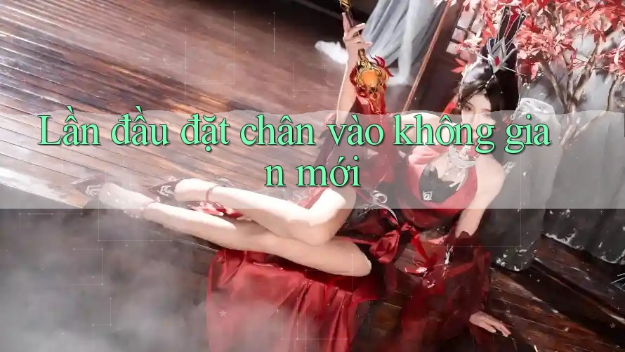Lần đầu đặt chân vào không gian mới Lần đầu đặt chân vào không gian mới