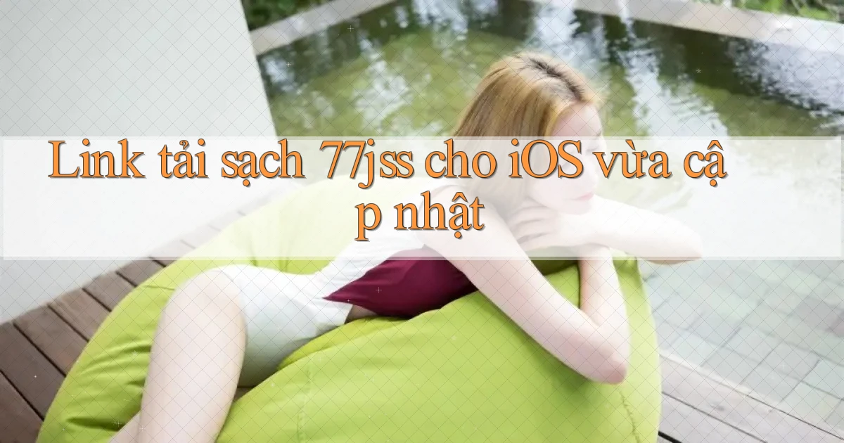 Link tải sạch 77jss cho iOS vừa cập nhật