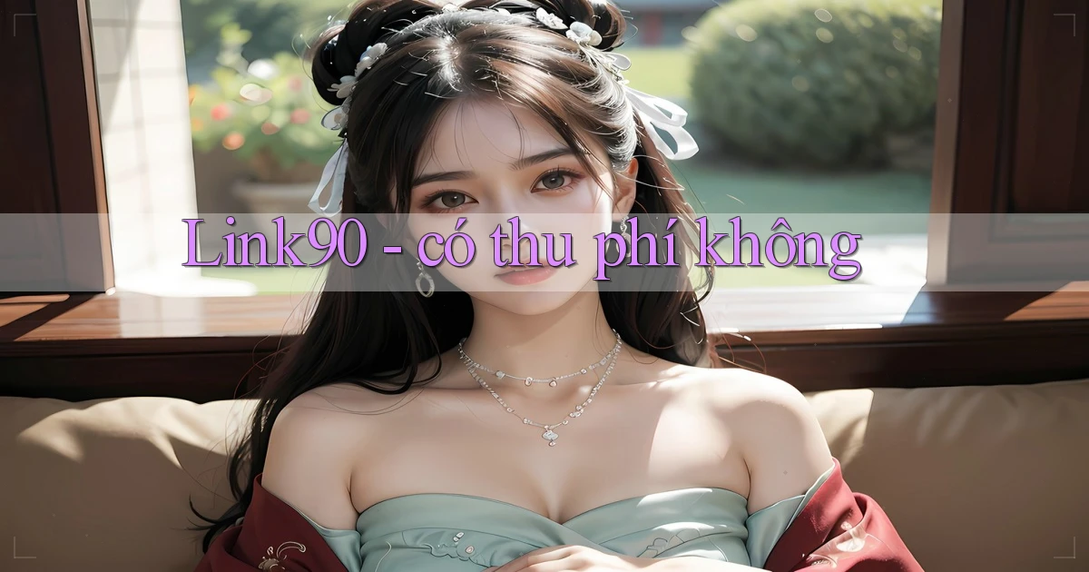 Link90   có thu phí không