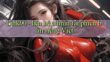 Link90   liên hệ admin tại phiên bản tiếng Việt