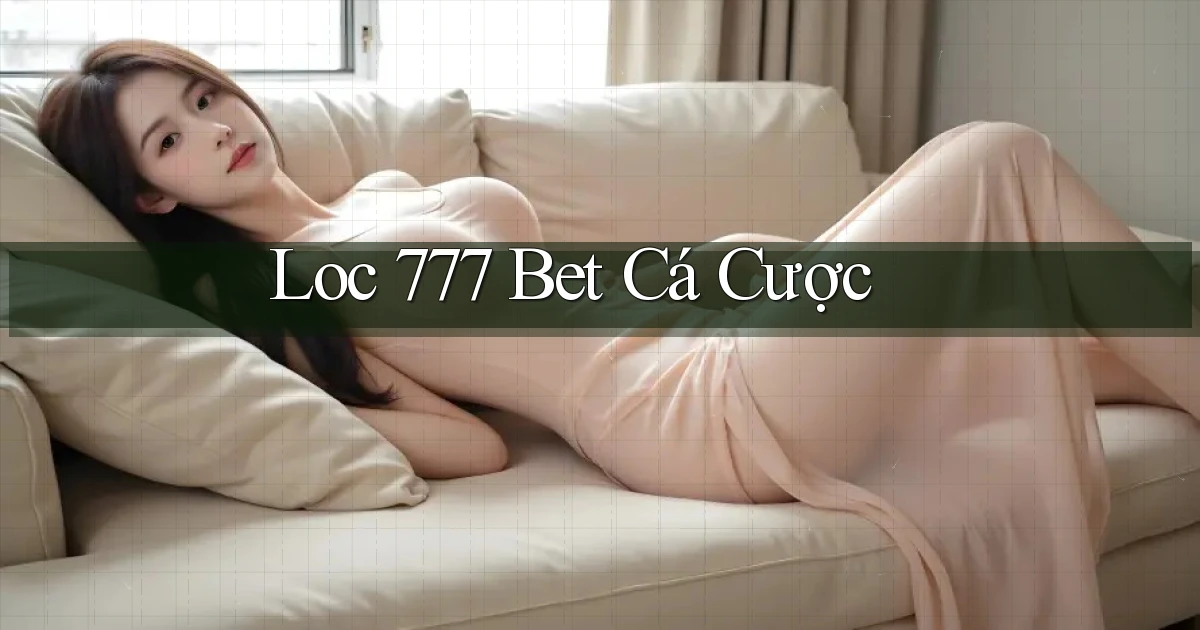 loc 777 bet cá cược