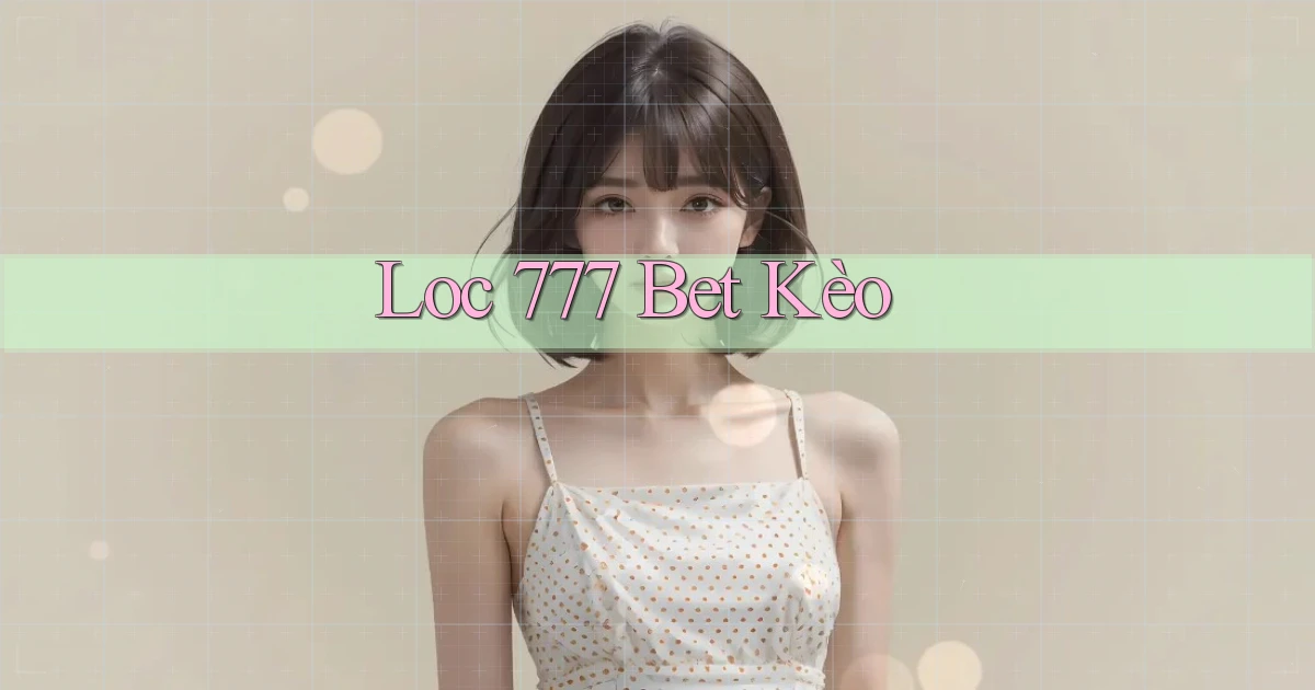 loc 777 bet kèo