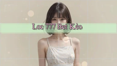 loc 777 bet kèo
