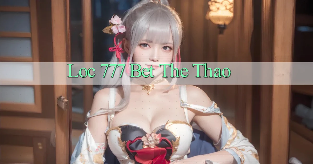 loc 777 bet the thao