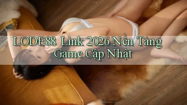 lode88 ｜ Link 2026 Nền Tảng Game Cập Nhật