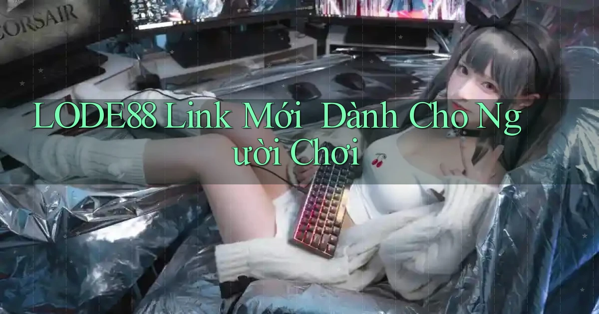 lode88   Link Mới ｜ Dành Cho Người Chơi