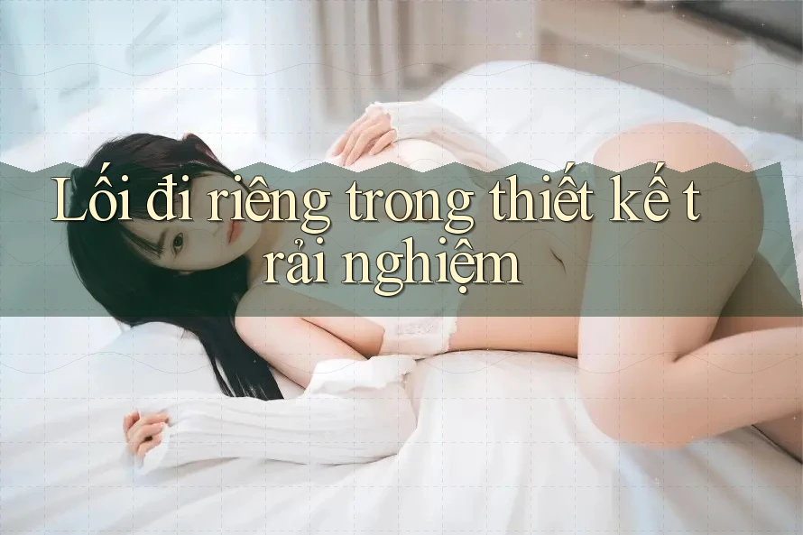 Lối đi riêng trong thiết kế trải nghiệm