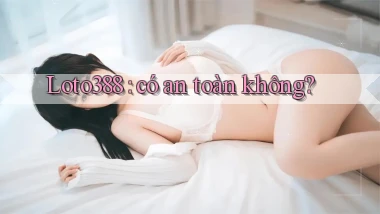 Loto388 có an toàn không