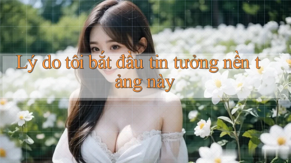 Lý do tôi bắt đầu tin tưởng nền tảng này