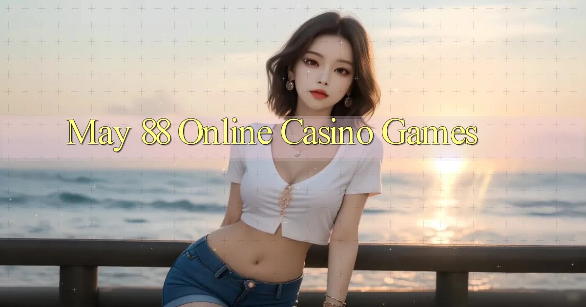 may 88 Online Casino Games