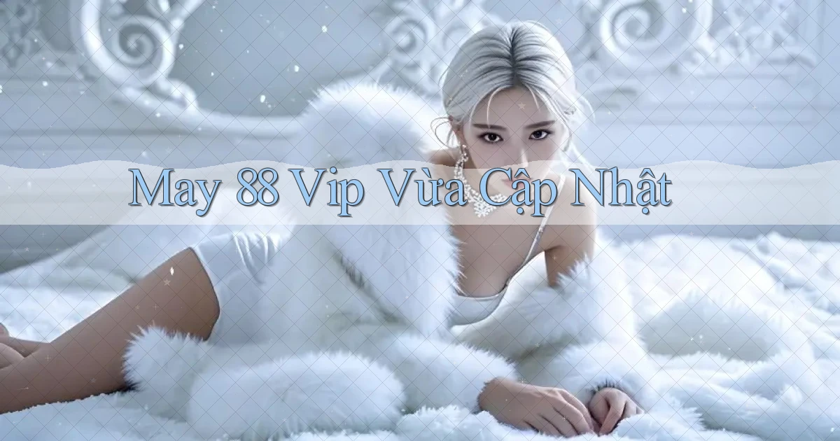 may 88 vip vừa cập nhật