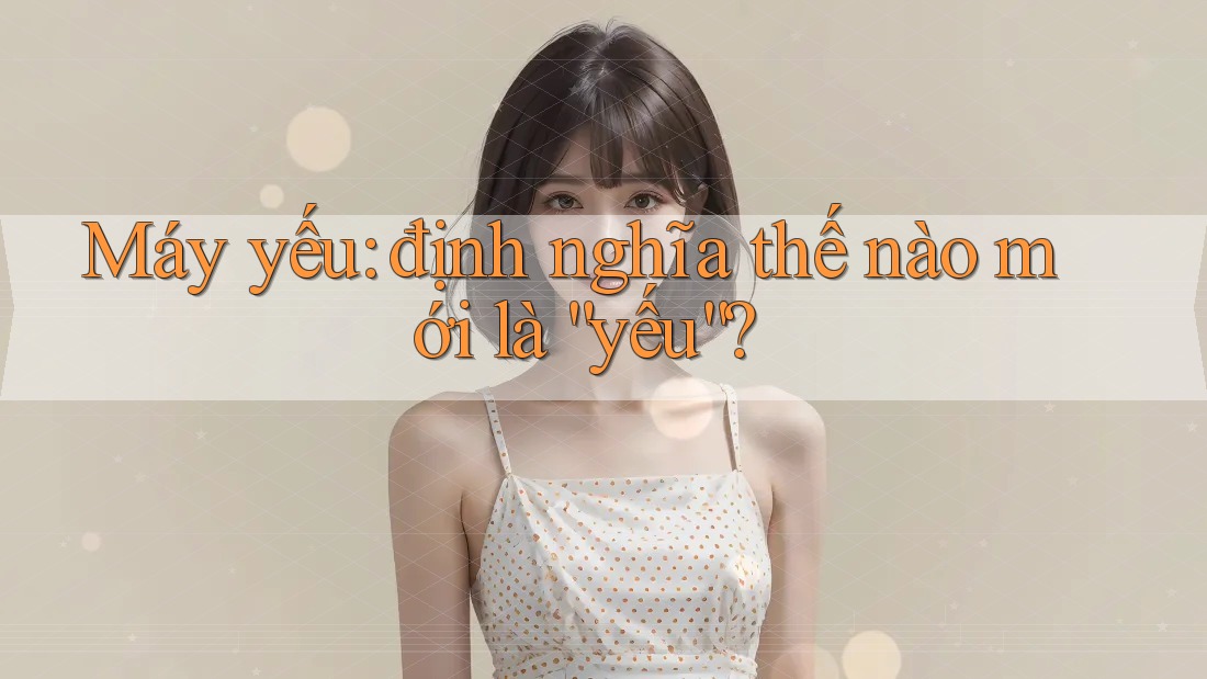 Máy yếu: định nghĩa thế nào mới là “yếu”? Máy yếu: định nghĩa thế nào mới là “yếu”?