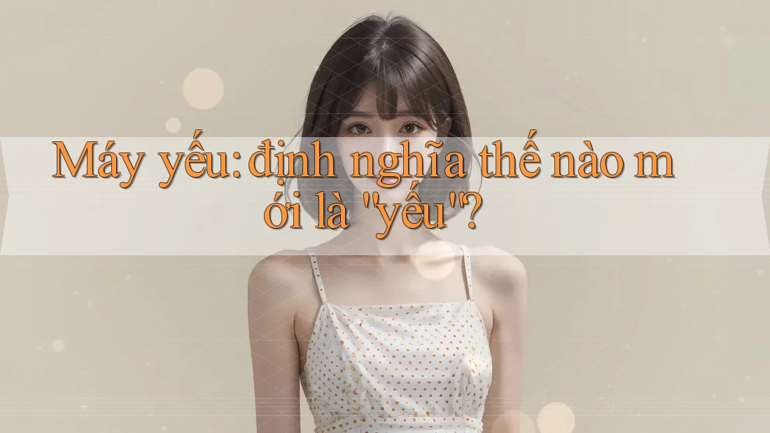 Máy yếu: định nghĩa thế nào mới là “yếu”?