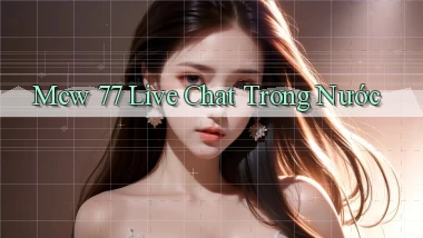 mcw 77 live chat trong nước