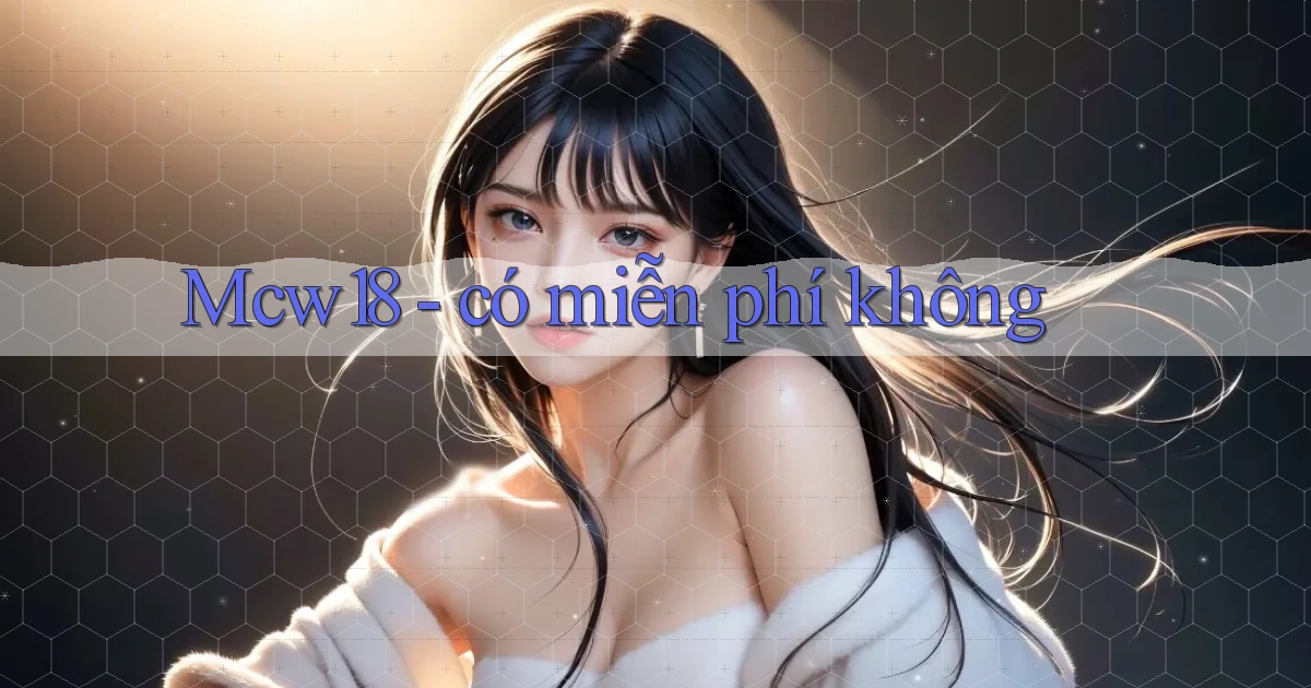 Mcw18   có miễn phí không
