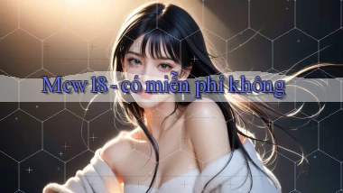 Mcw18   có miễn phí không