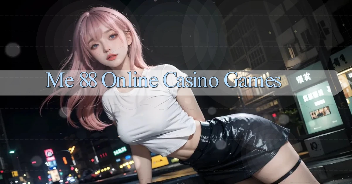 me 88 Online Casino Games