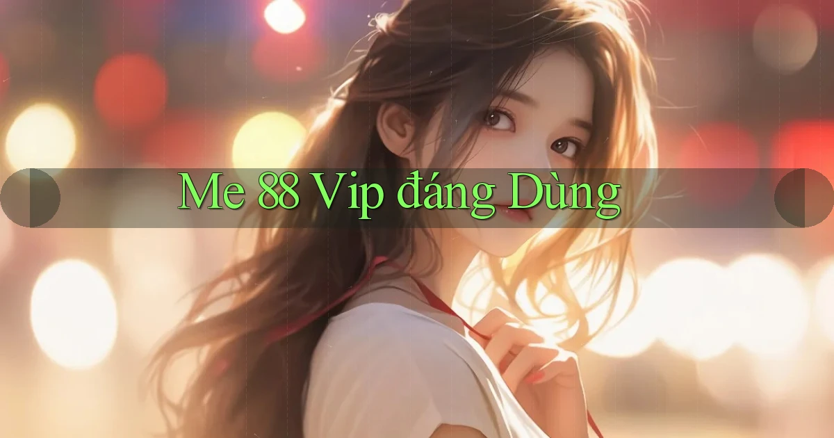 me 88 vip đáng dùng