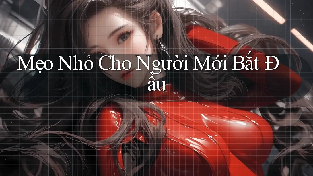 Mẹo nhỏ cho người mới bắt đầu Mẹo nhỏ cho người mới bắt đầu