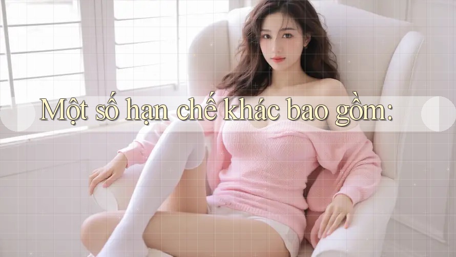 Một số hạn chế khác bao gồm: Một số hạn chế khác bao gồm: