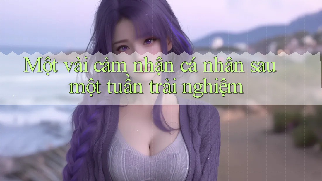 Một vài cảm nhận cá nhân sau một tuần trải nghiệm Một vài cảm nhận cá nhân sau một tuần trải nghiệm