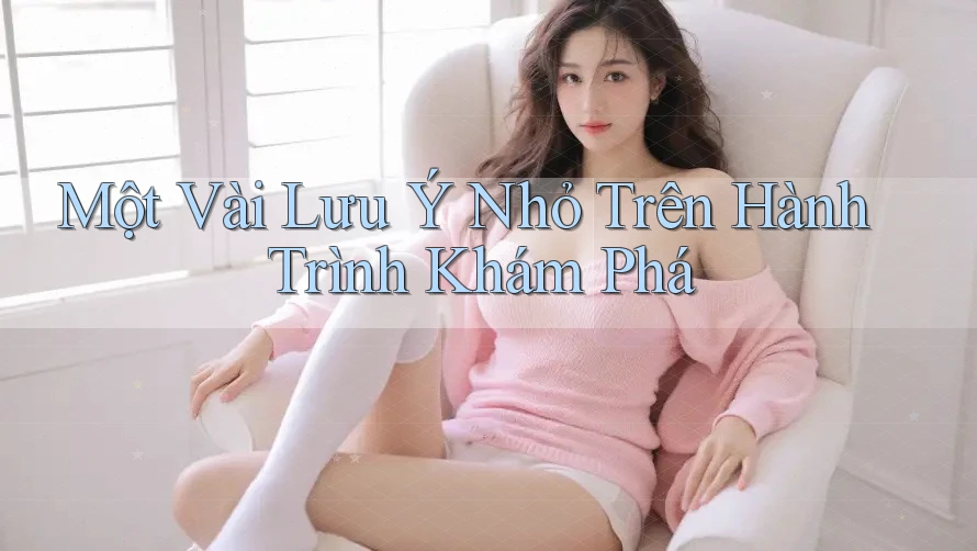 Một Vài Lưu ý Nhỏ Trên Hành Trình Khám Phá