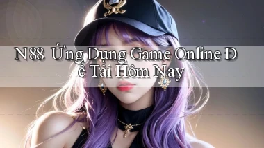 n88 ｜ Ứng Dụng Game Online Để Tải Hôm Nay