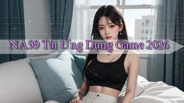 na99   Tải Ứng Dụng Game 2026