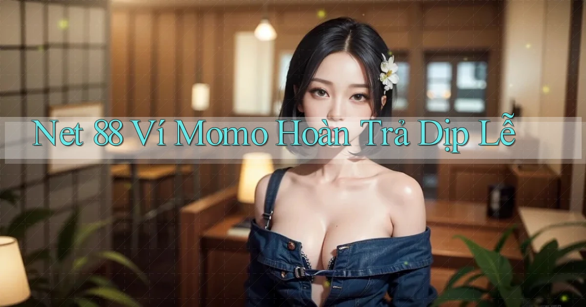 net 88 ví momo hoàn trả dịp lễ