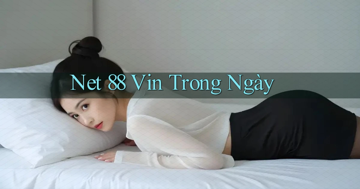 net 88 vin trong ngày