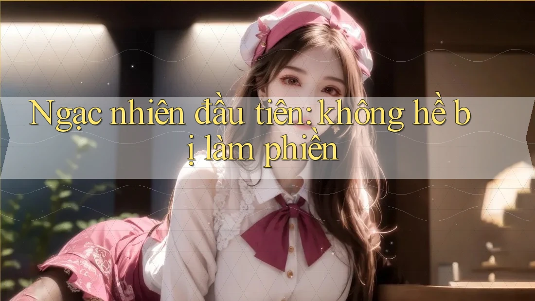Ngạc nhiên đầu tiên: không hề bị làm phiền