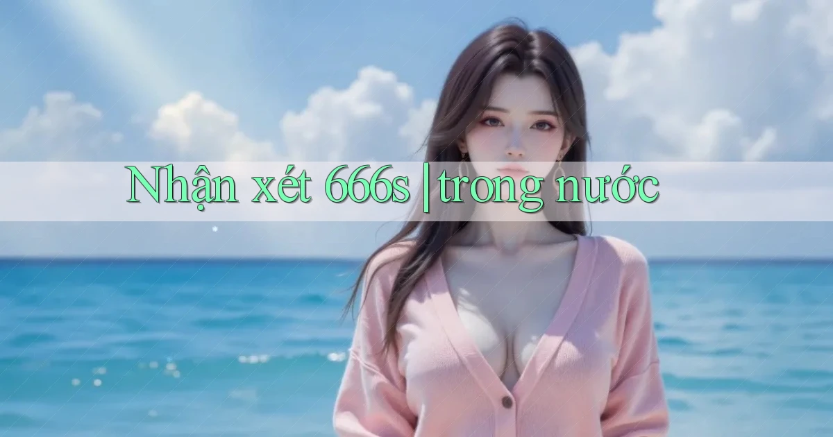 Nhận xét 666s trong nước