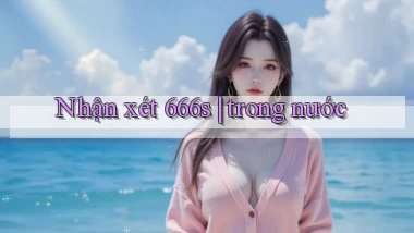 Nhận xét 666s trong nước