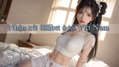 Nhận xét 888ibet ở tại Việt Nam
